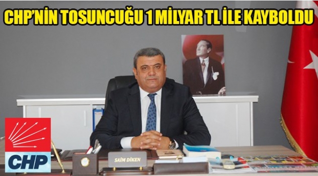 CHP'NİN TOSUNCUĞU 1 MİLYAR TL İLE KAYBOLDU!