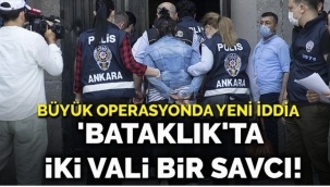 Büyük operasyonda yeni iddia... 'Bataklık'ta iki vali bir savcı!