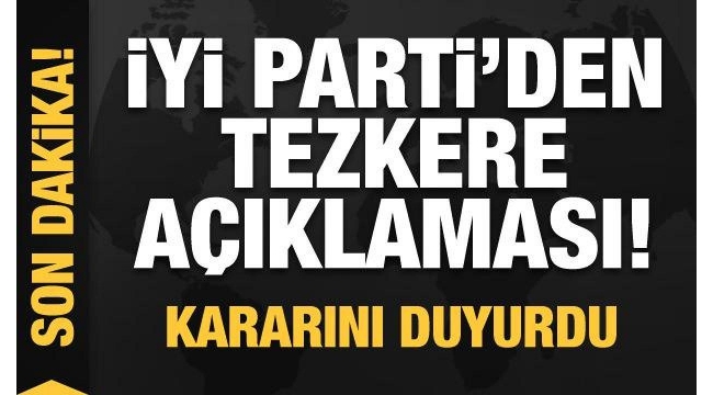 CHP 'hayır' demişti: İYİ Parti tezkereye 'Evet' oyu verecek