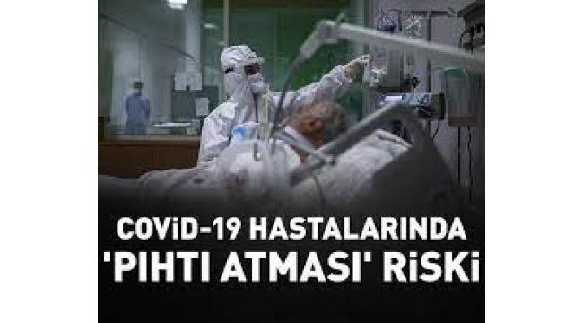 Covid-19 en çok 'pıhtı' ile öldürüyor! 