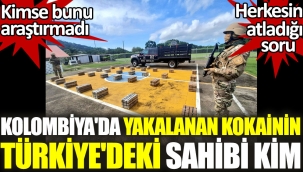 Kolombiya'da yakalanan 5 Ton kokainin Türkiye'deki sahibi kim?