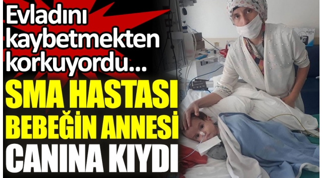 SMA hastası Muzaffer Emin'in annesi Emine Kiraz canına kıydı