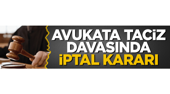 Taciz davasında 'iptal' kararı! Ankara Barosu avukatı N.S Prof. Ş.D.'nin tacizine uğradığını iddia etmişti