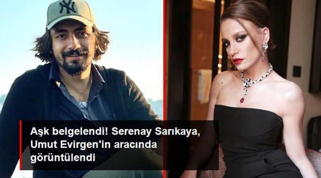 Aşk belgelendi! Serenay Sarıkaya, Umut Evirgen'in aracında görüntülendi