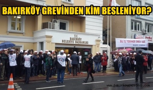 BAKIRKÖY 'DE BİR GARİP GREV !