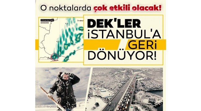 DEK'ler İstanbul'a geri dönüyor! o noktalarda çok etkili olacak!