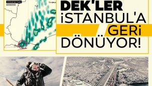 DEK'ler İstanbul'a geri dönüyor! o noktalarda çok etkili olacak!