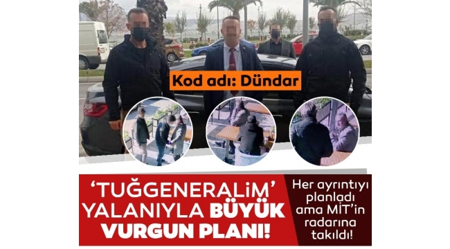 'Tuğgeneralim' diyerek büyük vurgun peşindeydi! 