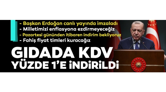 Başkan Erdoğan '' Temel gıda ürünlerine KDV müjdesi: Yüzde 1'e düştü''