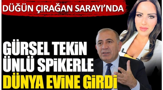 CHP'li Gürsel Tekin Çırağan Sarayında ünlü sunucu ile evlendi