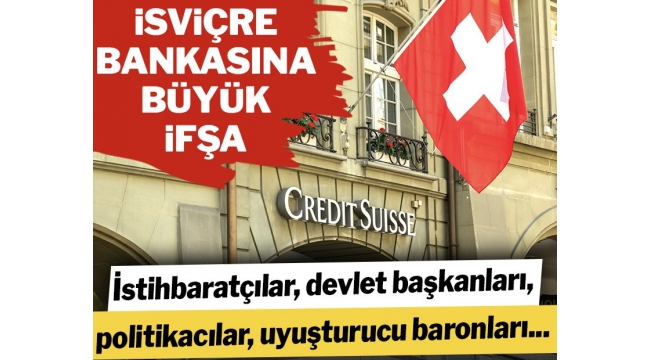 İsviçre bankası Credit Suisse'e büyük ifşa: 100 milyar dolarlık 18 bin hesap…