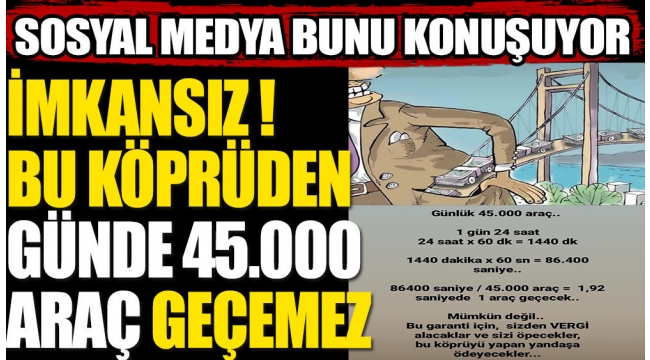 Çanakkale Köprüsü'nden günde 45.000 araç geçemez!