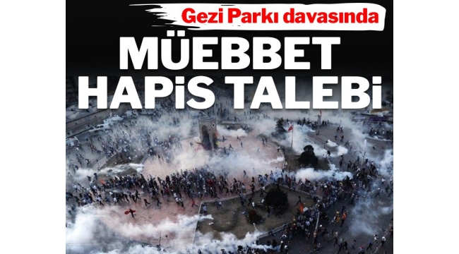 Gezi Dava'sında müebbet talebi