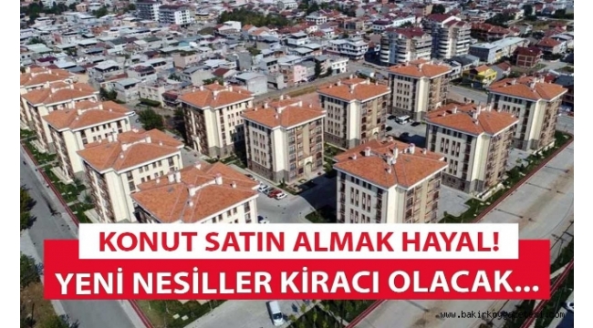 Konut kredisiyle ev almak hayal oldu