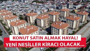 Konut kredisiyle ev almak hayal oldu