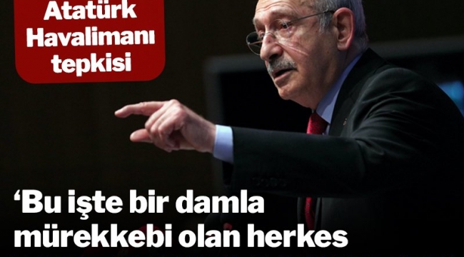 CHP LİDERİ KILIÇDAROĞLU'NUN , ATATÜRK HAVALİMANI ÇIKIŞI ''BU İŞTE BİR DAMLA MÜREKKEBİ OLAN HERKES VATANHAİNİDİR''