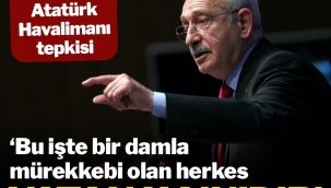 CHP LİDERİ KILIÇDAROĞLU'NUN , ATATÜRK HAVALİMANI ÇIKIŞI ''BU İŞTE BİR DAMLA MÜREKKEBİ OLAN HERKES VATANHAİNİDİR''