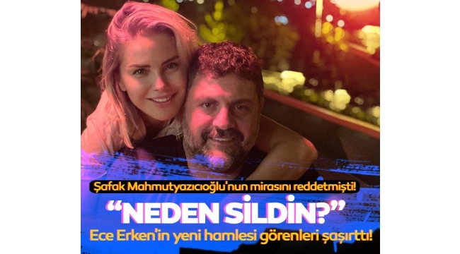  Ece Erken'in yeni hamlesi görenleri şaşırttı... "Neden sildin?"