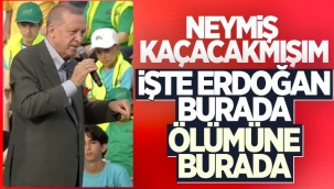 ERDOĞAN ''ALLAH'IN İZNİYLE SON NEFESİMİZE KADAR BURADAYIZ''