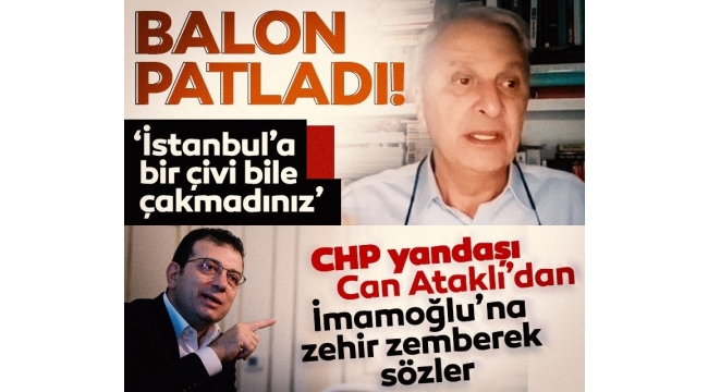 Gazeteci Can Ataklı'dan İmamoğlu'na zehir zemberek sözler: Balon patladı...