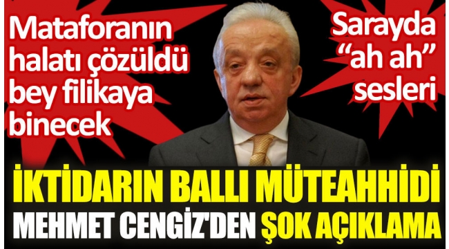 İktidarın ballı müteahhidi Mehmet Cengiz'den şok açıklama! Mataforanın halatı çözüldü bey filikaya binecek