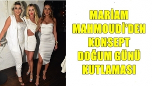 MARİAM MAHMOUDİ'DEN KONSEPT DOĞUM GÜNÜ KUTLAMASI