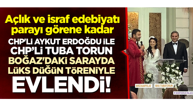 Açlık ve israf edebiyatı parayı görene kadar... CHP'li Aykut Erdoğdu ile Tuba Torun, Boğaz'daki sarayda evlendi!