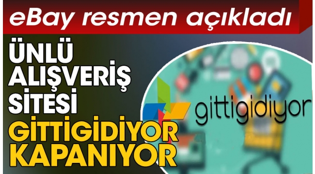 Türkiye'nin en ünlü e-ticaret sitelerinden GittiGidiyor kapanıyor