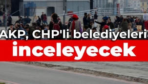AKP, CHP'li belediyeleri inceleyecek