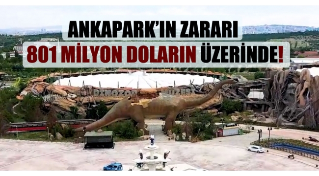 Ankapark'ın zararı 801 milyon doların üzerinde!