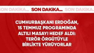 Cumhurbaşkanı Erdoğan'dan 15 Temmuz programında 6'lı masayı hedef aldı: Onlar PKK terör örgütüyle beraber yürüyorlar