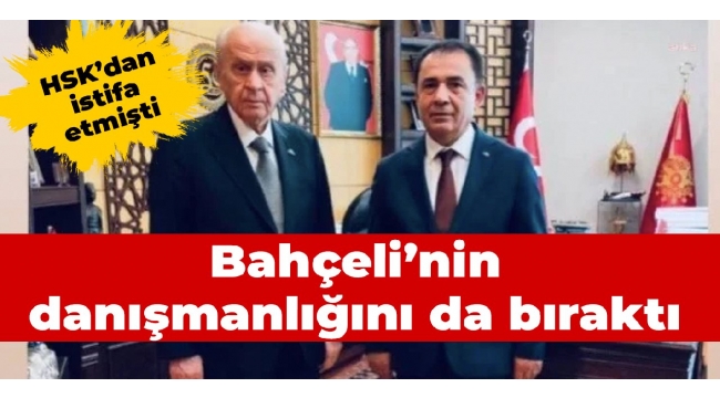 HSK'dan istifa etmişti: Bahçeli'nin danışmanlığını da bıraktı