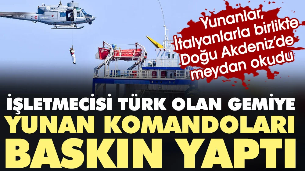 İşletmecisi Türk olan gemiye Yunan komandoları baskın yaptı. Yunanlar, İtalyanlarla birlikte Doğu Akdeniz'de meydan okudu