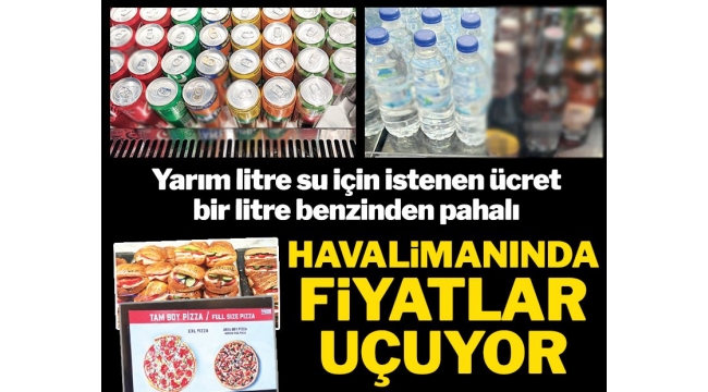 İSTANBUL HAVALİMANI'NDA FİYATLAR UÇUYOR!
