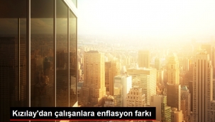 Kızılay'dan çalışanlara enflasyon farkı