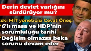 MİT Eski yöneticisi Cevat Öneş: 6'lı masaya ve HDP'ye tarihi sorumluluk düşüyor