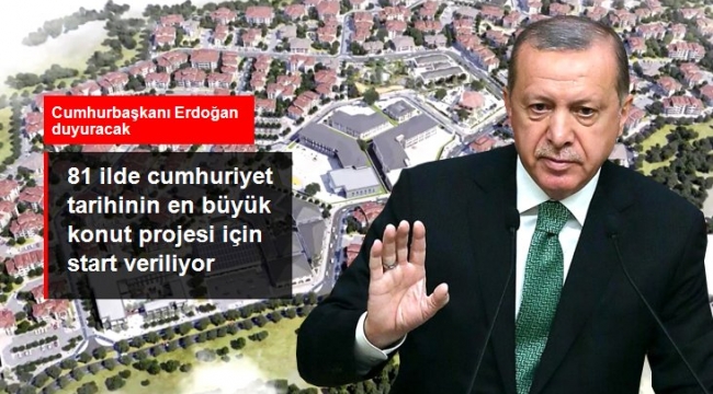 Müjdeyi Cumhurbaşkanı Erdoğan verecek! 81 ilde Cumhuriyet tarihinin en büyük sosyal konut projesi başlatılacak