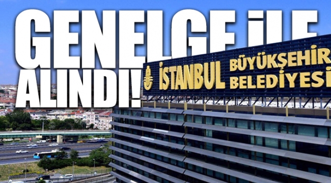 İBB'nin bir yetkisi daha elinden alındı 
