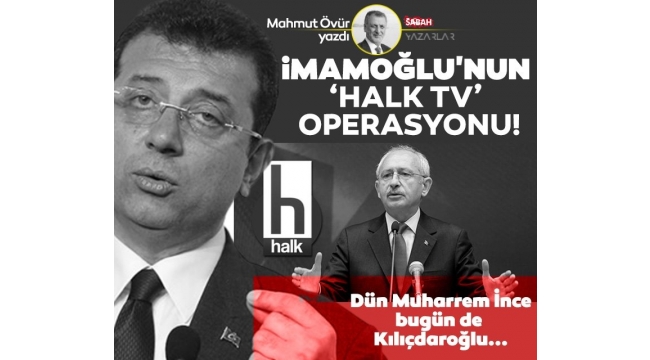 İMAMOĞLU'NUN HALK TV OPERASYONU