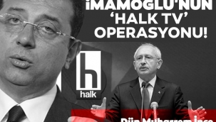 İMAMOĞLU'NUN HALK TV OPERASYONU