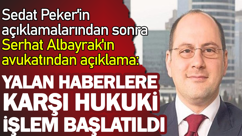 Sedat Peker'in açıklamalarından sonra Serhat Albayrak'ın avukatından açıklama: Yalan haberlere karşı hukuki işlem başlatıldı