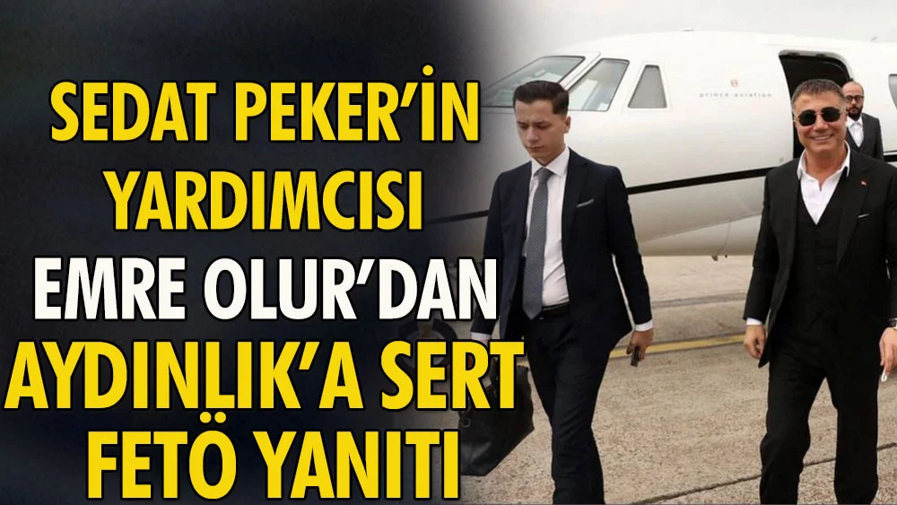 Sedat Peker'in danışmanı Emre Olur'dan Aydınlık'a sert FETÖ yanıtı