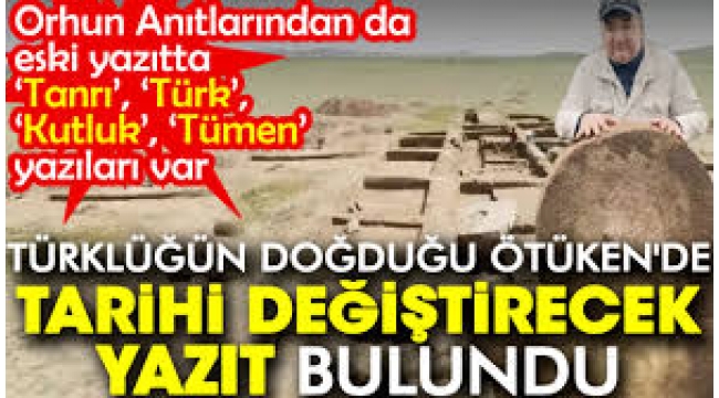 Türklüğün doğduğu Ötüken'de tarihi değiştirecek yazıt bulundu. 