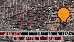  AKP'li belediye okul alanı olarak belirlenen araziyi konut alanına dönüştürdü