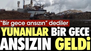 "Bir gece ansızın gelebiliriz'' dediler Yunanlar bir gece ansızın Muğla'ya geldi