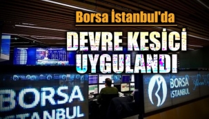 Borsa İstanbul'da devre kesici uygulandı