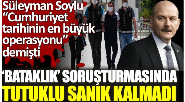 Bu nasıl iş! Süleyman Soylu'nun Cumhuriyet tarihinin en büyük operasyonu dediği Bataklık soruşturmasında tutuklu sanık kalmadı