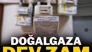 DOĞALGAZ'A DEV ZAM !