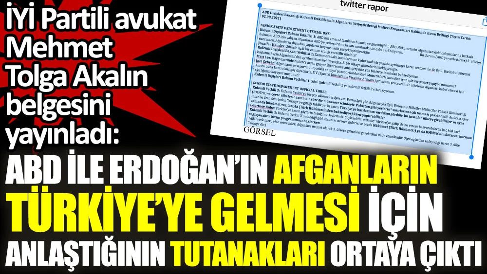 İYİ Partili Mehmet Tolga Akalın belgesini yayınladı. ABD ile Erdoğan arasında Afganların Türkiye'ye gelmesi için yapılan anlaşmanın tutanakları ortaya çıktı