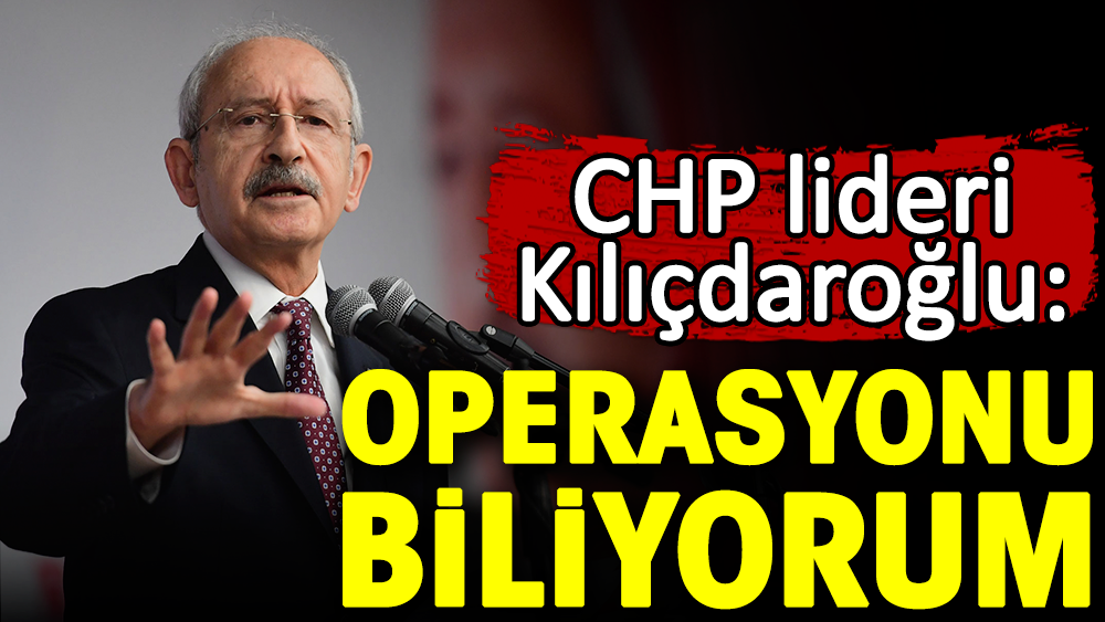 Kılıçdaroğlu'ndan 'Beşli çete ile görüşen kurmaylar' çıkışı: Operasyonun arkasında kim olduğunu biliyorum